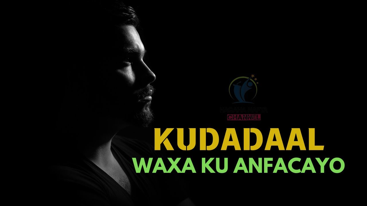 KUDADAAL WAXA KU ANFACAYO || DHIIRIGELIN  ||