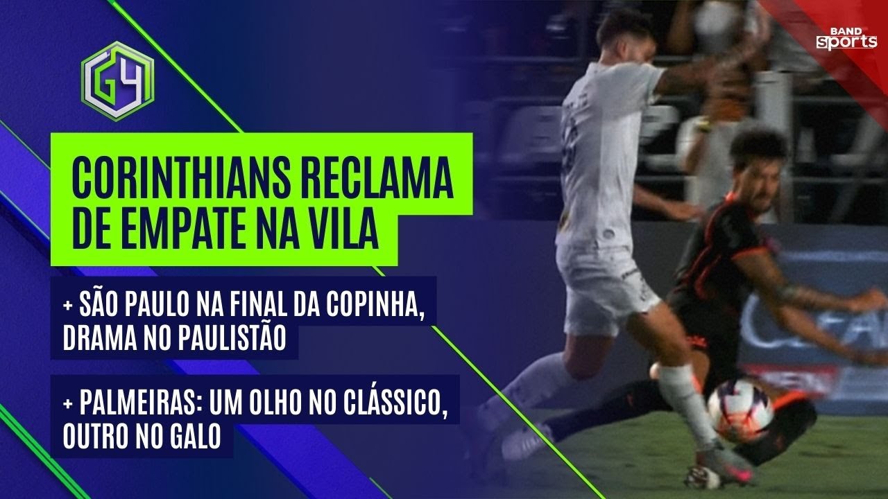 SANTOS BUSCA EMPATE E CORINTHIANS RECLAMA DE ÁRBITRO; SPFC NA FINAL DA COPINHA E DRAMA NO ESTADUAL