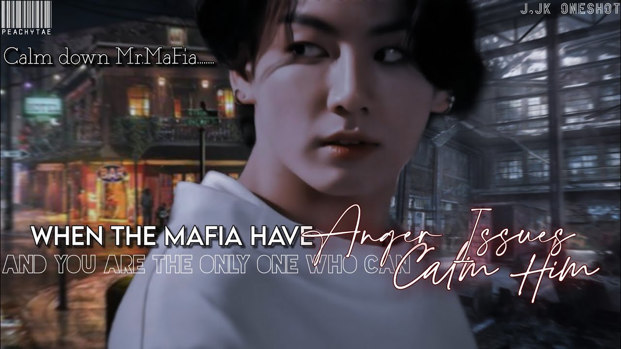 When The Mafia Have Anger Issues And You Are The Only One Who Can Calm Him||Jeon JungKook ImaGine