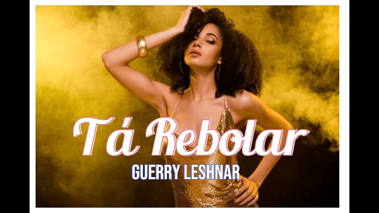 Tá Rebolar -Guerry Leshnar (Prod.Clássico Stúdio)