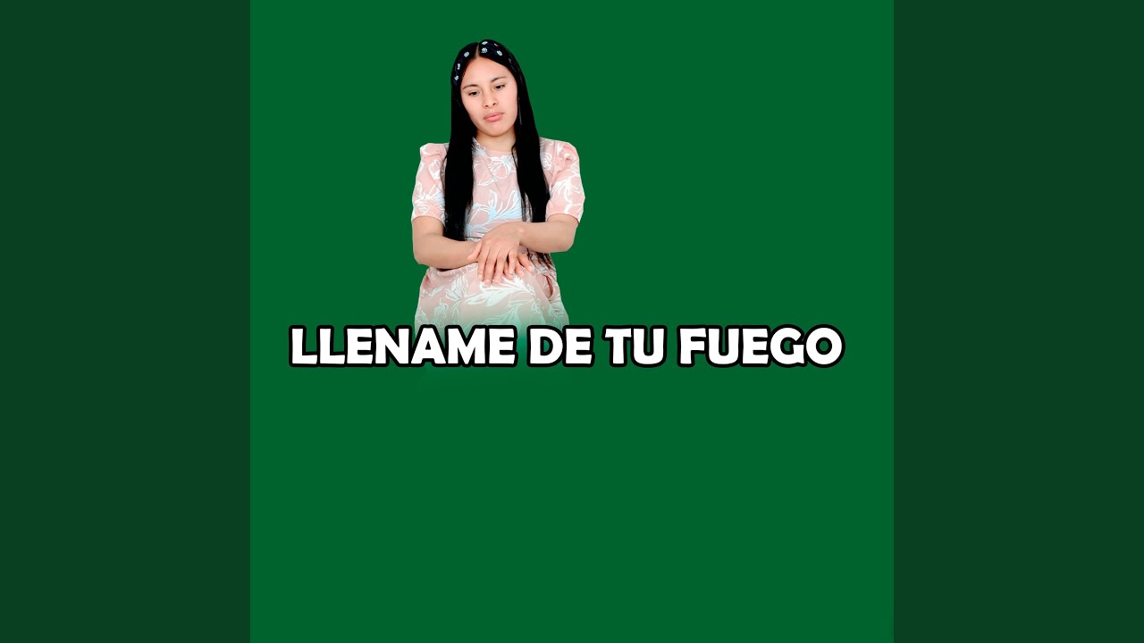 LLENAME DE TU FUEGO