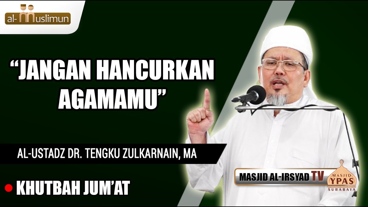 Jangan Hancurkan Agama-mu - K.H. Dr. Tengku Zulkarnain, MA