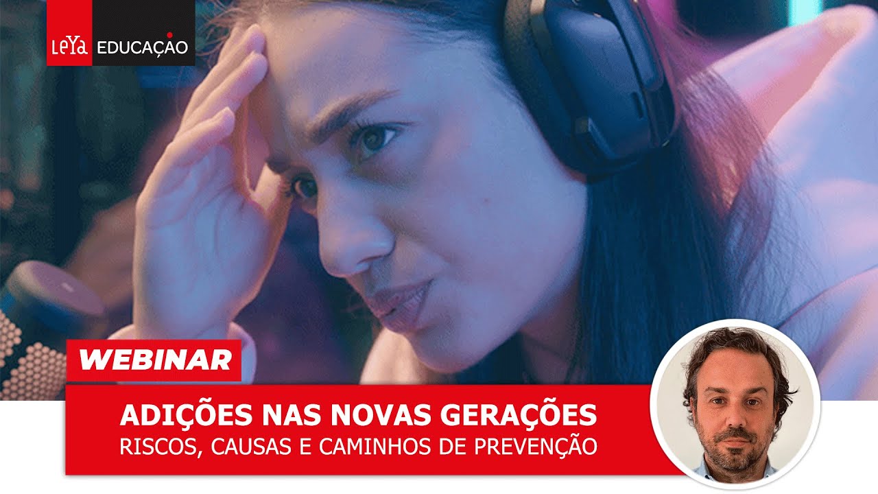 Webinar Adições nas novas gerações: Riscos, causas e caminhos de prevenção