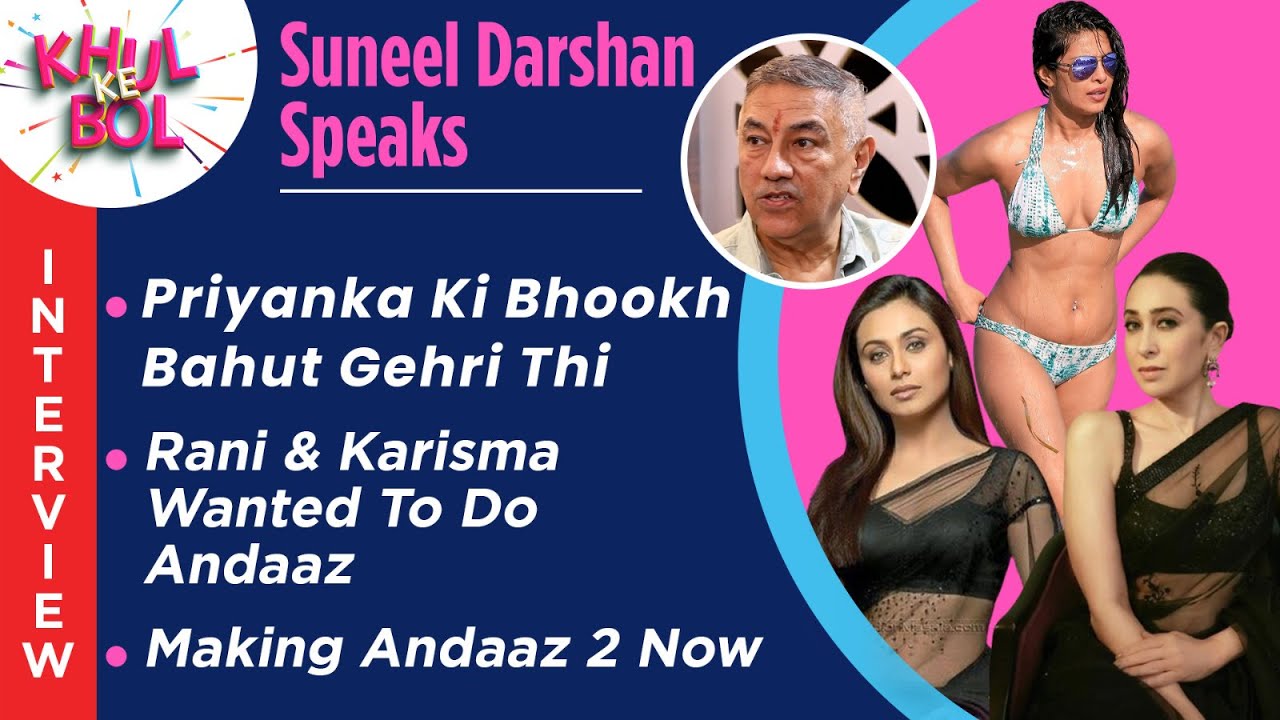 Suneel Darshan Interview: Priyanka Ki Bhookh Gehri Thi; Rani-Karisma Wanted Andaaz