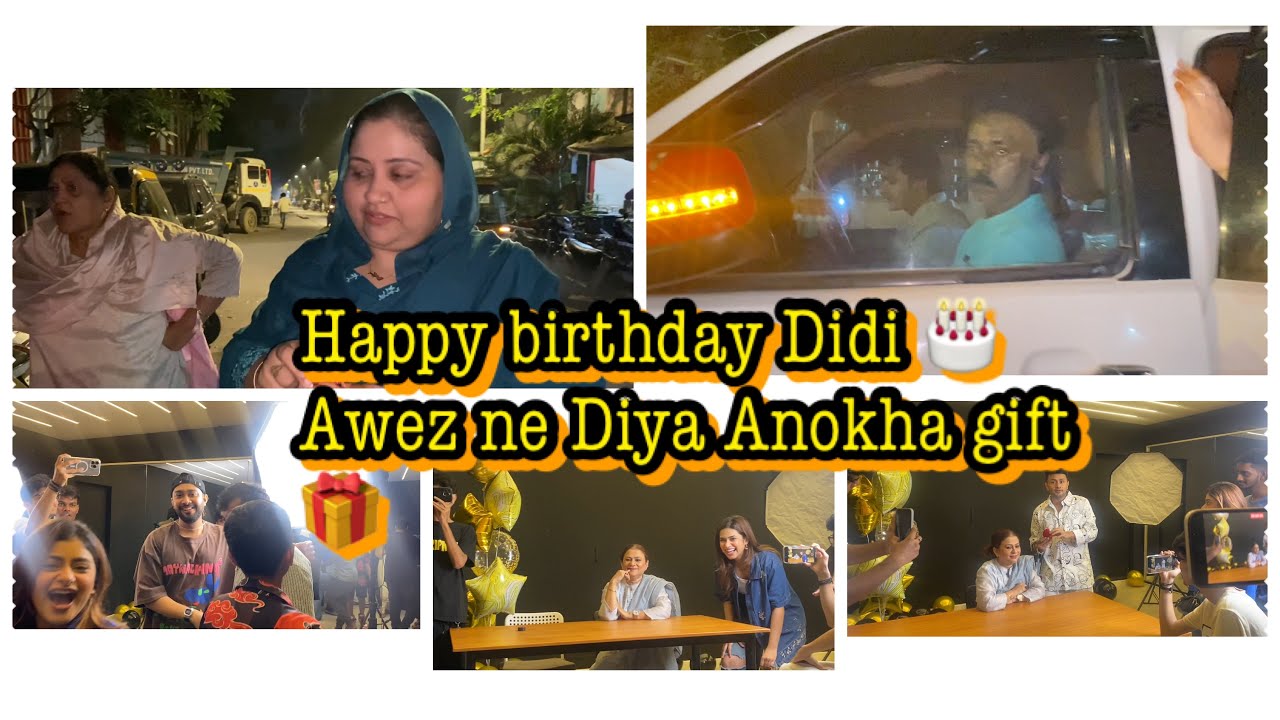 Happy birthday Didi🎂Awez se mila Anokha gift 🎁