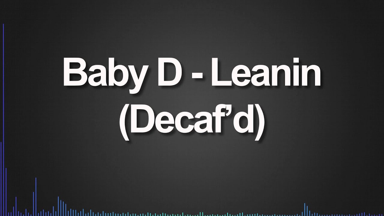 Baby D - Leanin (Decaf'd)