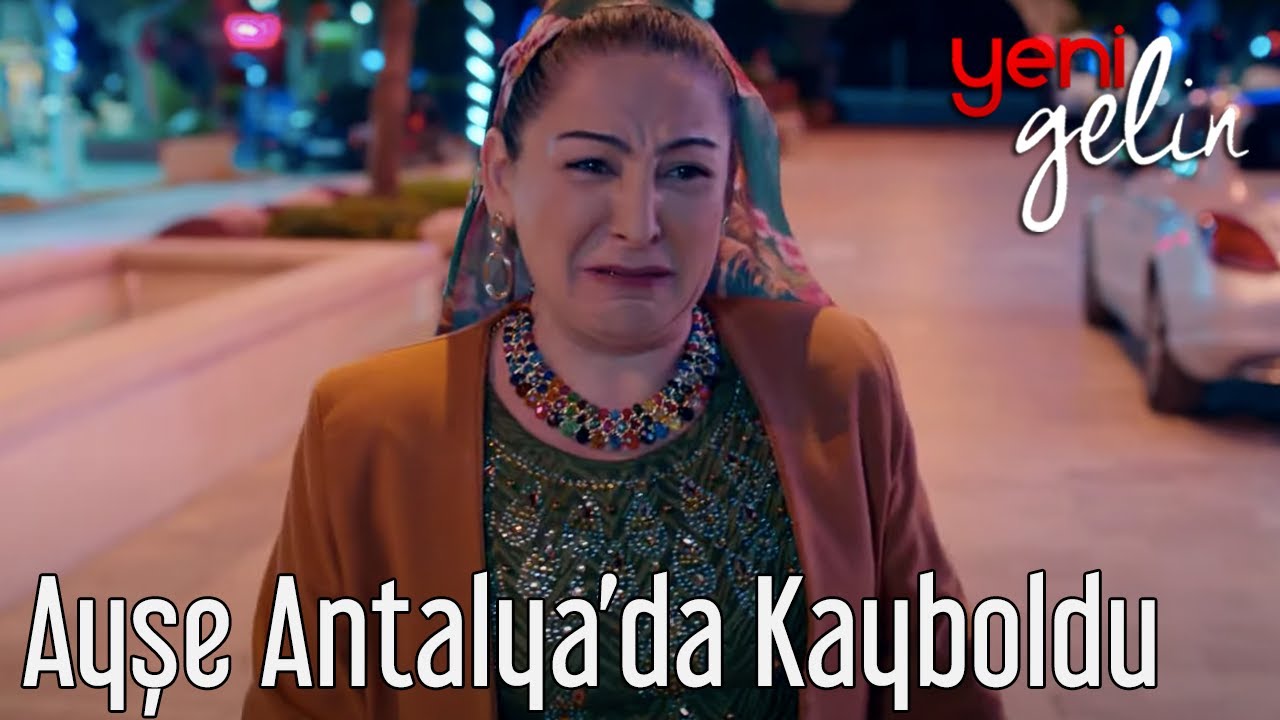 Ayşe Antalya'da Kaybolur ve Olanlar Olur - Yeni Gelin 29. Bölüm