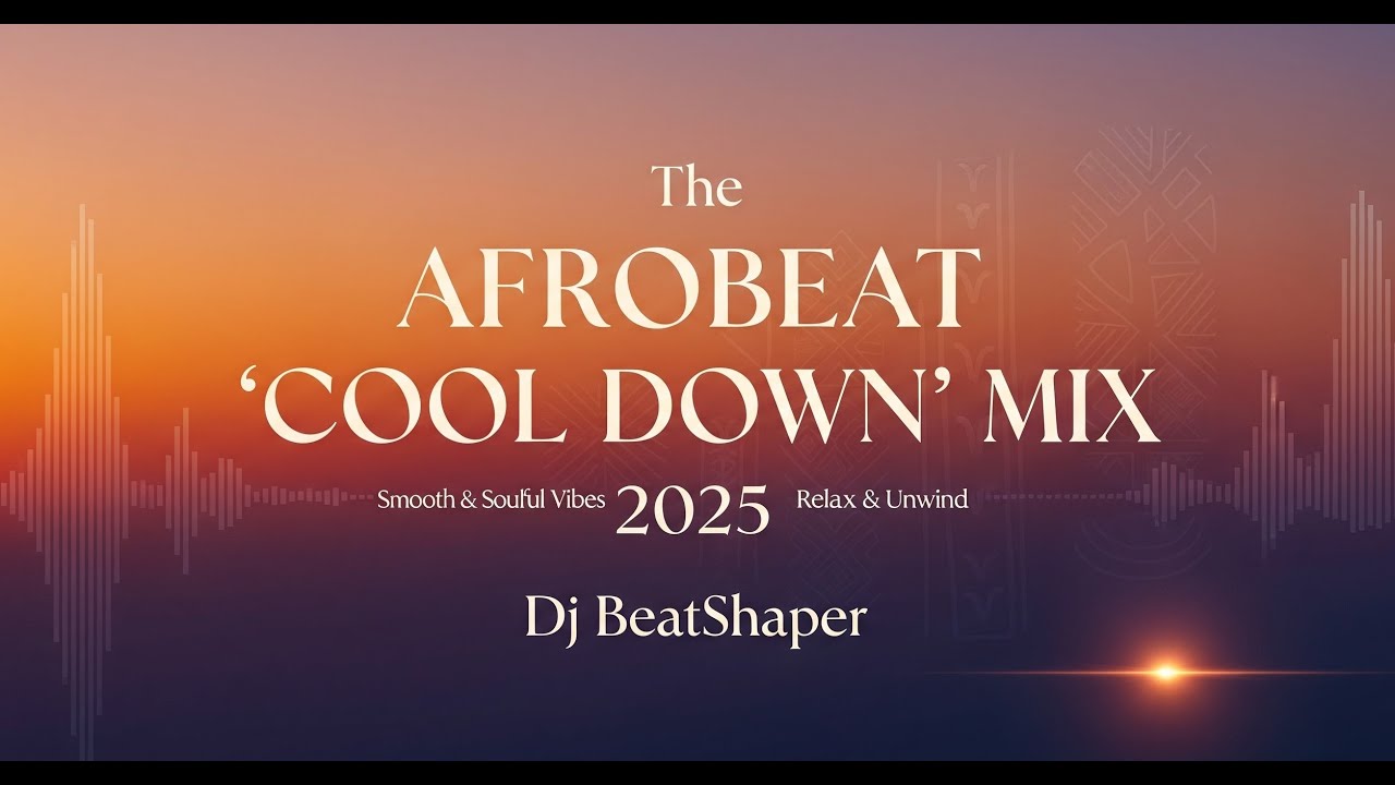 DJ Beatshaper - The Afrobeat Cool Down Mix 2025 | Chill Afrobeats & Soulful Vibes | African Music