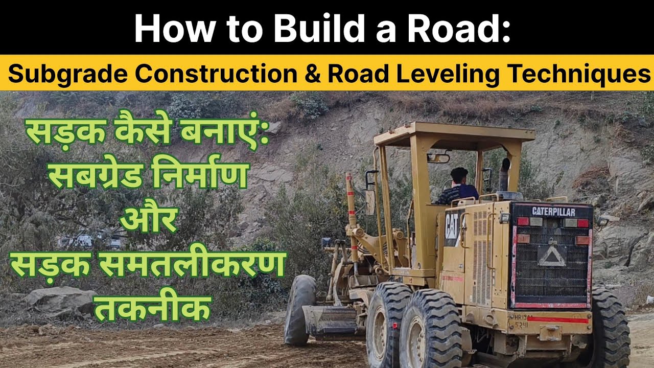 How to Build a Road: Subgrade Construction & Road Leveling Techniques