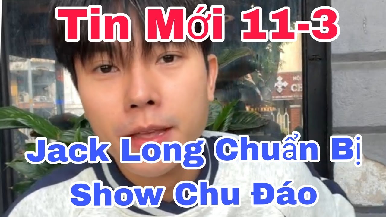 Tin Vui 11-3: Jack Long Chuẩn Show Chu Đáo 