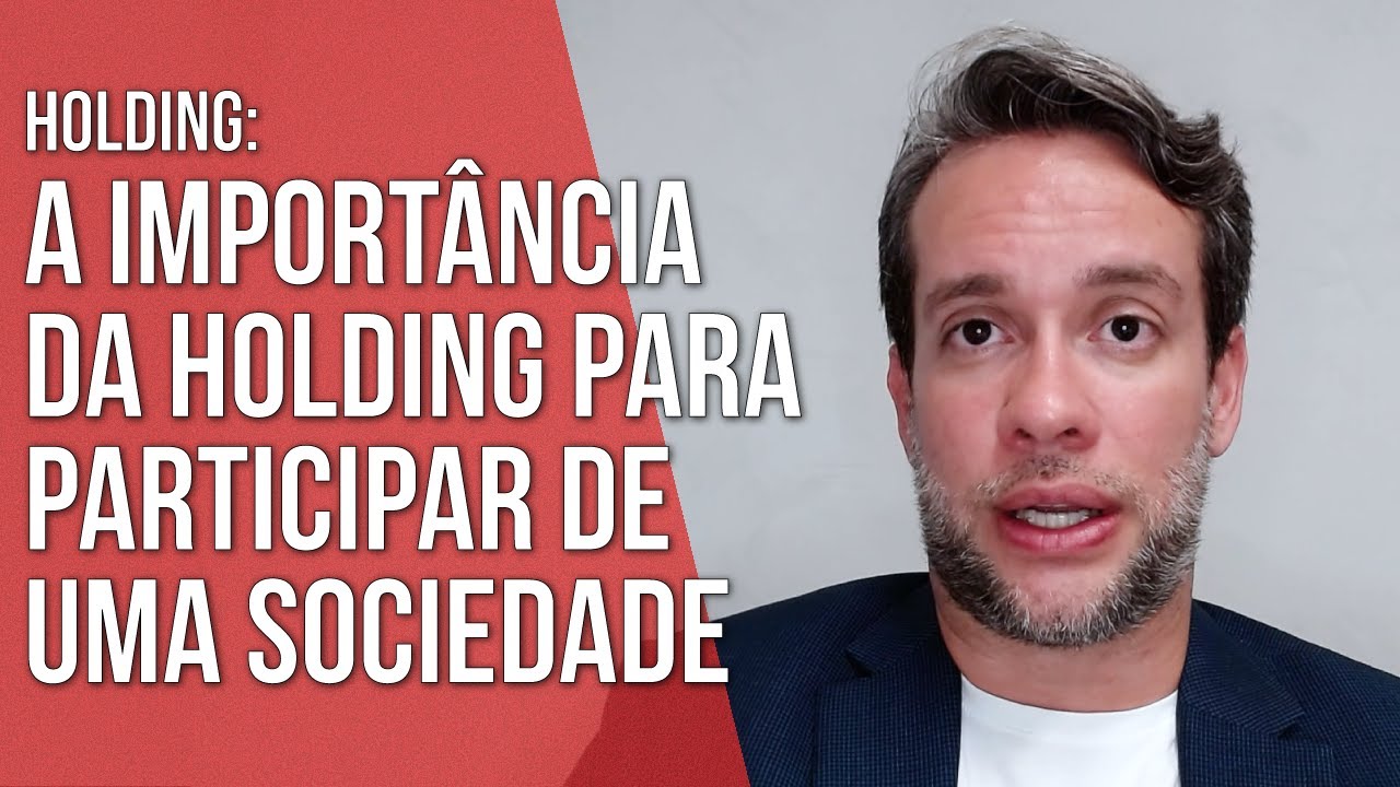 A IMPORTÂNCIA DA HOLDING PARA PARTICIPAR DE UMA SOCIEDADE - Direito Empresarial