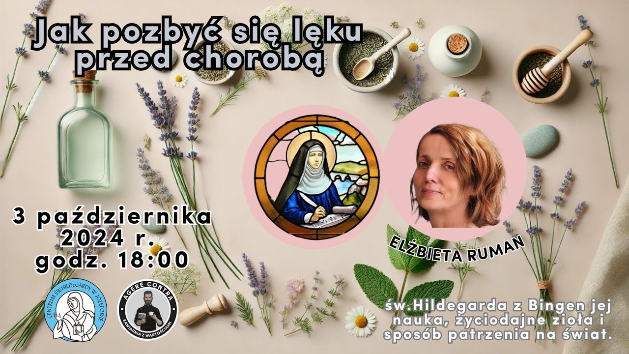 św. Hildegarda &ndash; Jak pozbyć się lęku przed chorobą? &ndash; Elżbieta Ruman