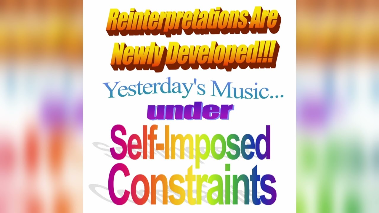 Reinterpretations Are Newly Developed!!! Yesterday's Music.. Under Self-Imposed Constraints Volume 1