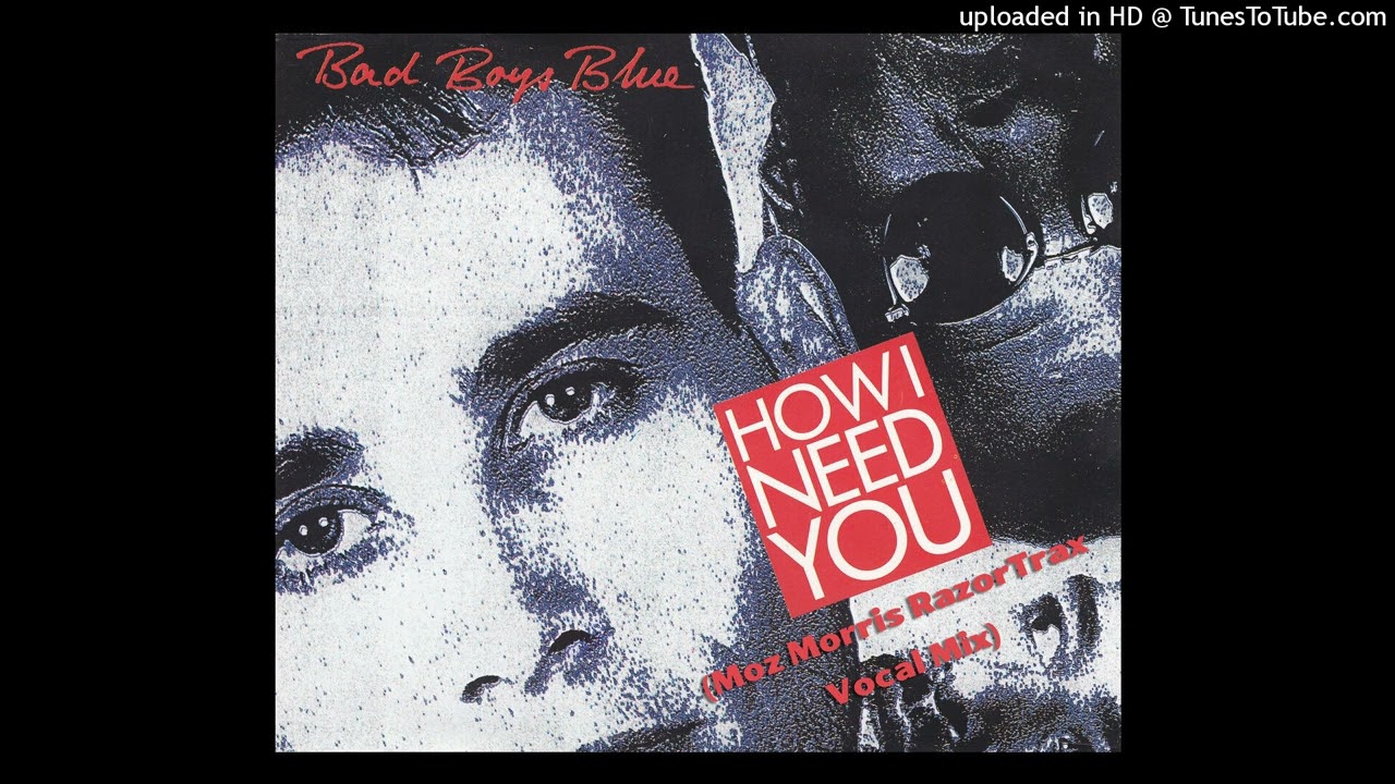 Bad Boys Blue - How I Need You (Moz Morris RazorTrax Vocal Mix)