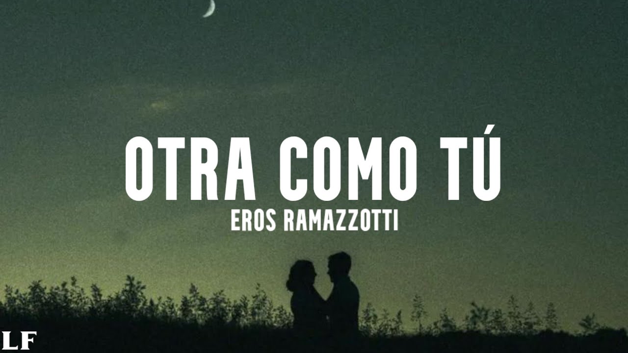Eros Ramazzotti - Otra Como Tú (Letra)