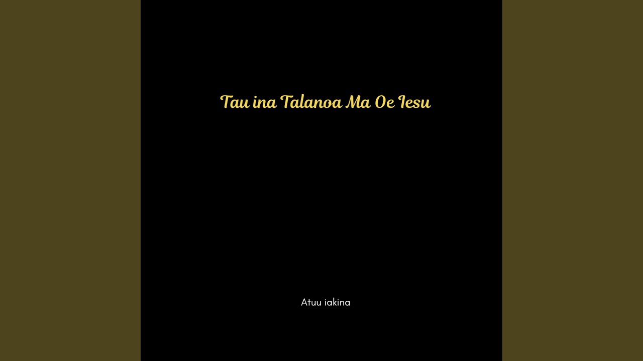 Tau Ina Talanoa Ma Oe Iesu