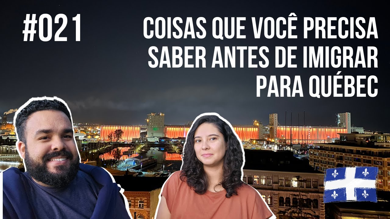 #021 - Coisas Que Você Precisa Saber Antes de Imigrar Para Québec | Canadá