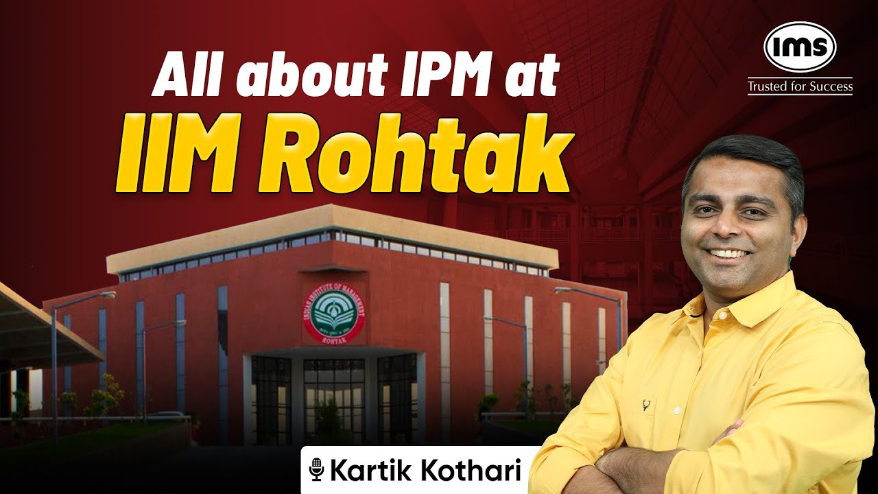Learn about IPM at IIM Rohtak | What makes it special? | Fees, Placements & Careers | Kartik Kothari