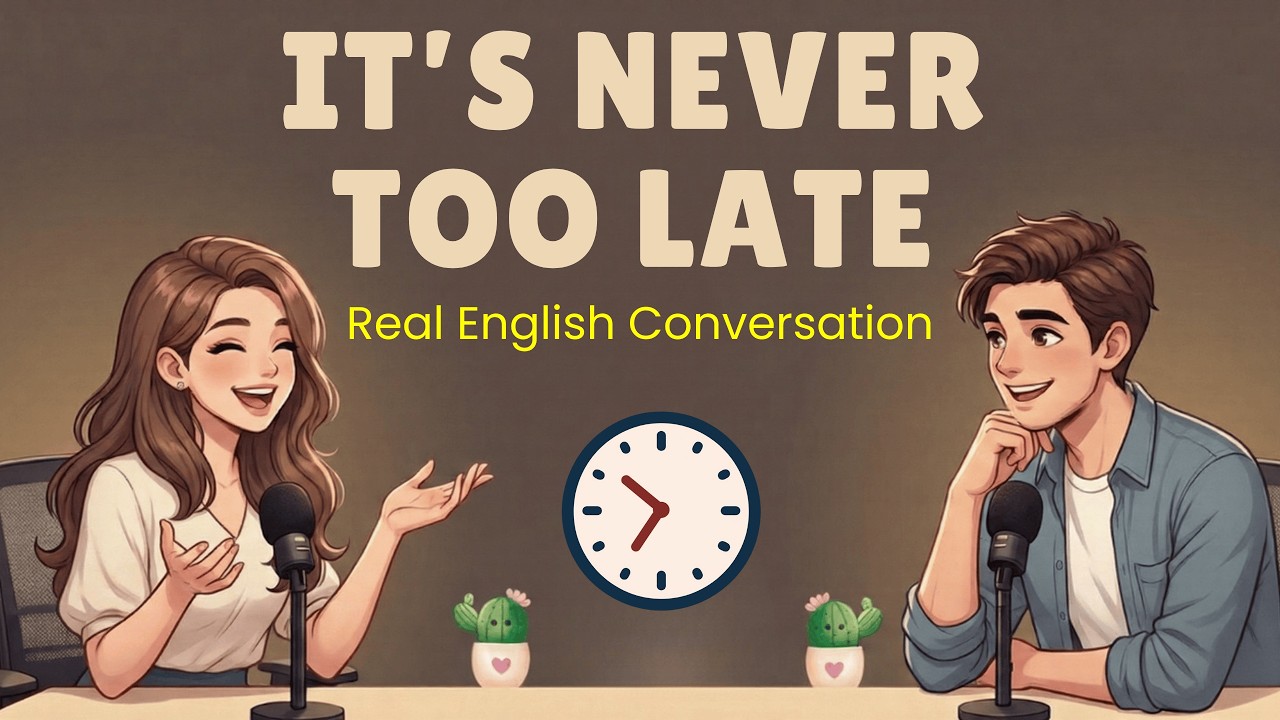 It's Never Too Late to Change Your Life | English Podcast for Easy English Conversation