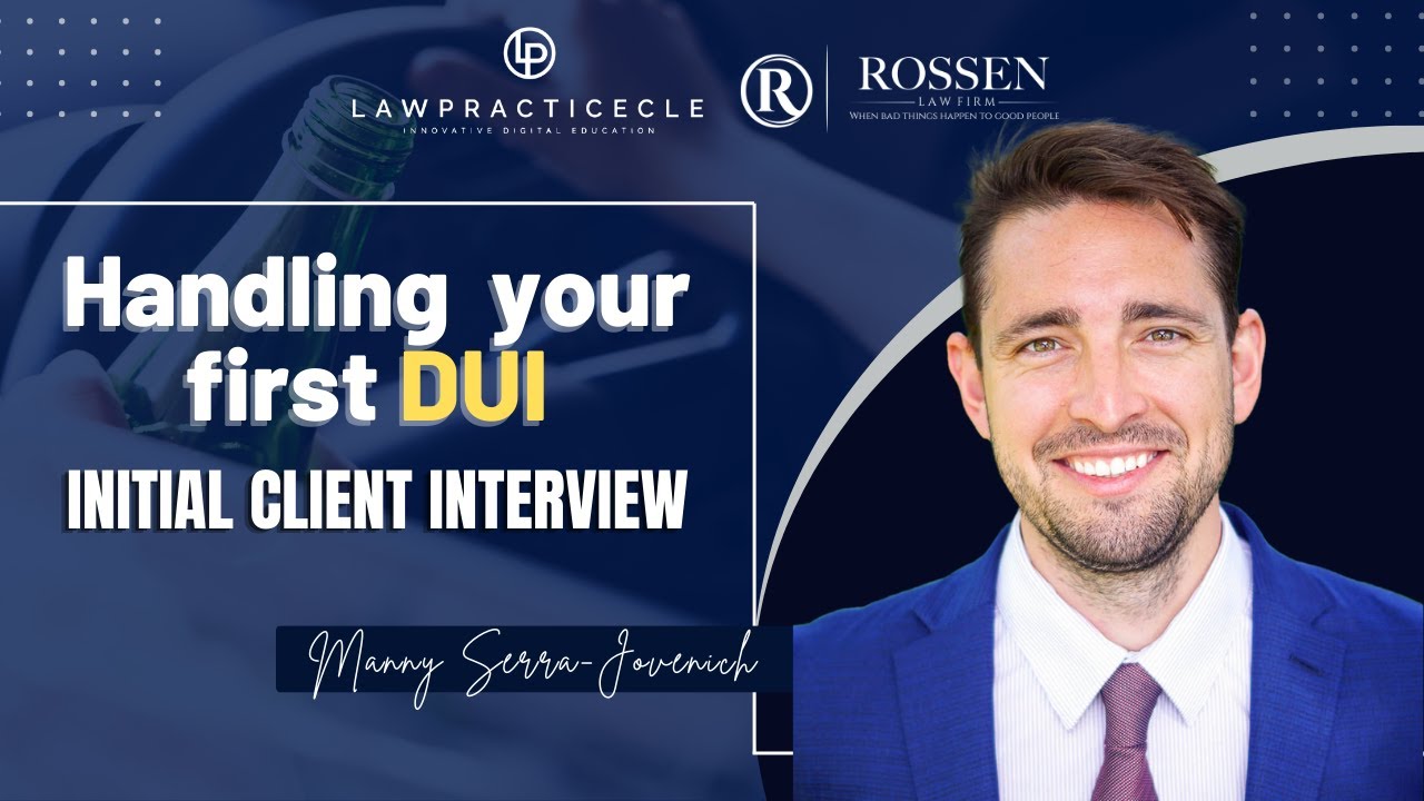 How to Handle Your First DUI: The Initial Client Interview (DUI CLE)