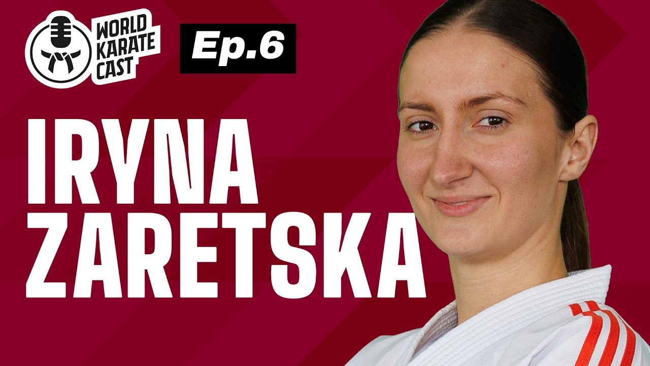 World Karate Cast: Episode 6 | Iryna Zaretska