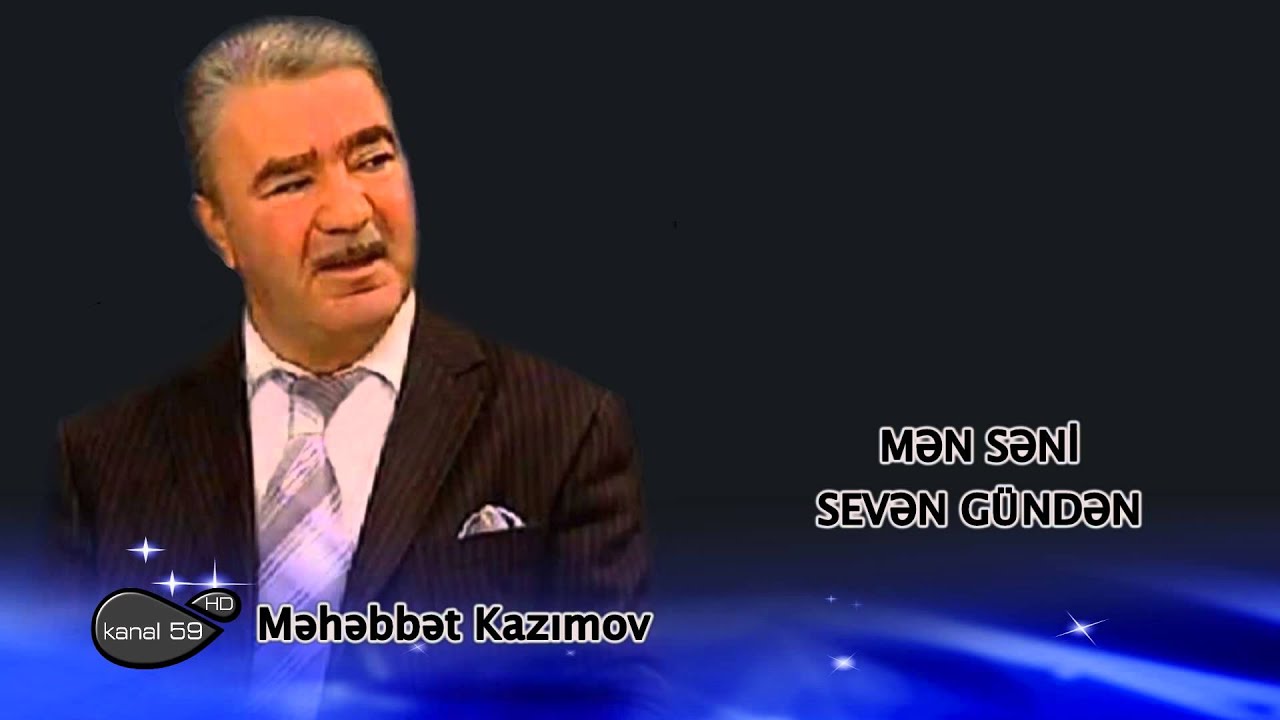 Məhəbbət Kazımov - Mən səni sevən g&uuml;ndən