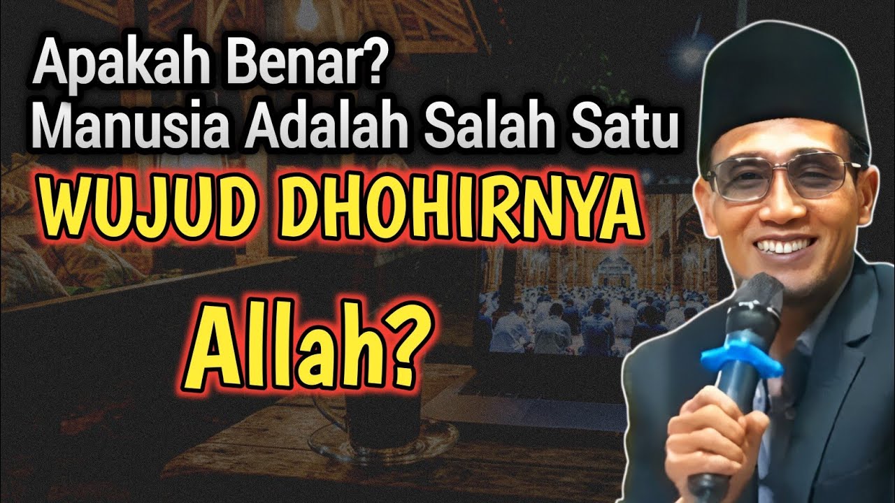 Benarkah Manusia Adalah Wujud Dhohir Allah? Penjelasan Tauhid Hakiki – KH. Mukhlason Rosyid