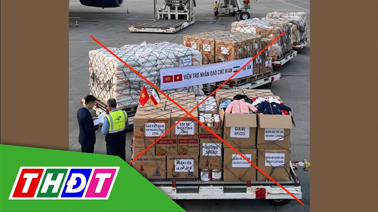 Việt Nam bác thông tin viện trợ nhân đạo 60 tấn hàng hóa cho Iran | THDT