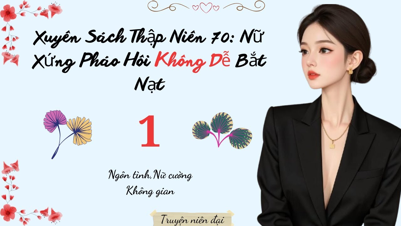 Tập 1 | Xuyên Sách Thập Niên 70: Nữ Xứng Pháo Hôi Không Dễ Bắt Nạt
