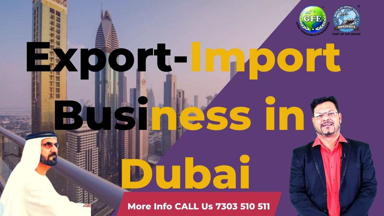 Import Export Business in Dubai | How Start Business in Dubai - Step by Step Guide