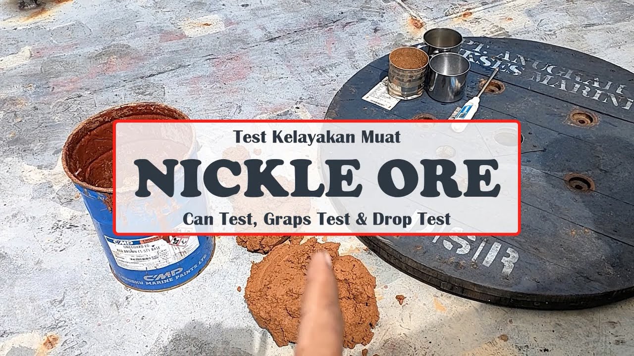 Test Kelayakan Muat NICKLE ORE || CAN Test, GRASP Test, DROP Test.