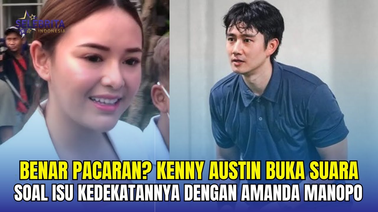 Benar Pacaran? Kenny Austin Buka Suara Soal Isu Kedekatannya dengan Amanda Manopo- Insert Hari Ini