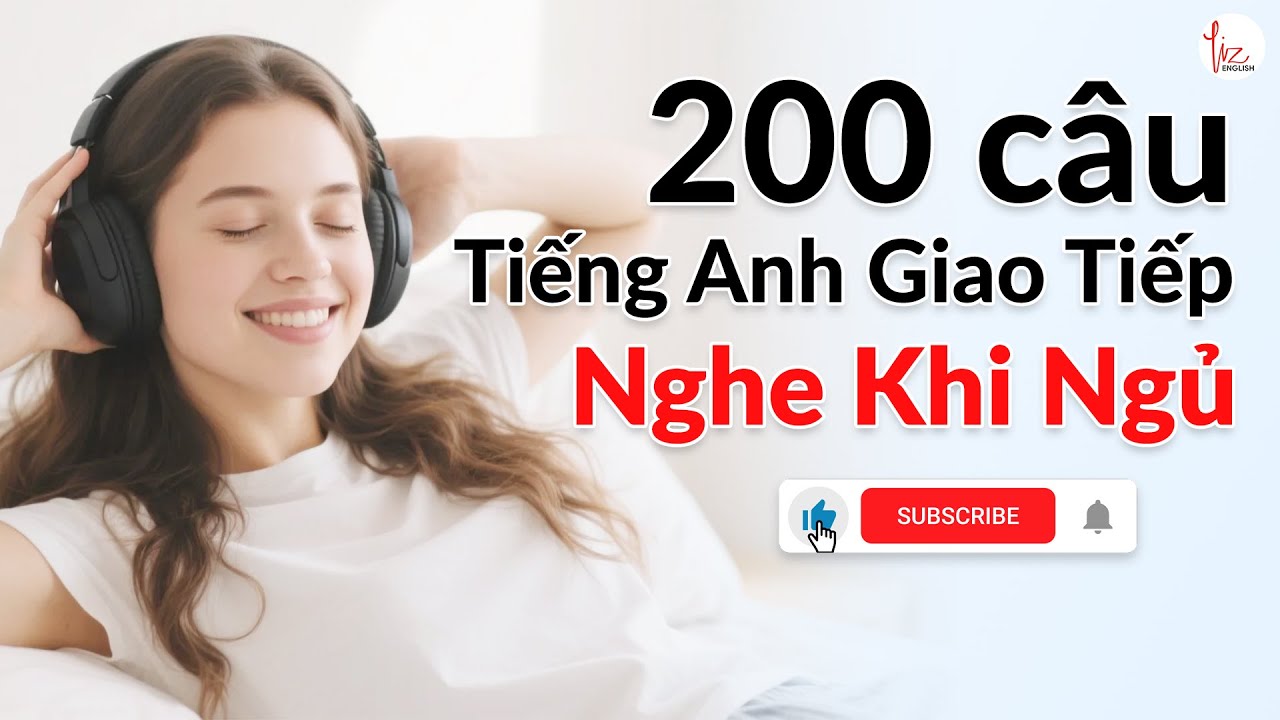 👉 200 Câu Tiếng Anh Giao Tiếp Hằng Ngày | Luyện Nghe Khi Ngủ – Đọc Chậm Rõ Ràng | Lizenglish