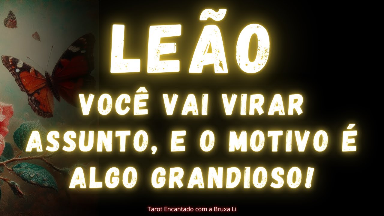 LEÃO♌ VOCÊ VAI VIRAR ASSUNTO, E O MOTIVO É ALGO GRANDIOSO!