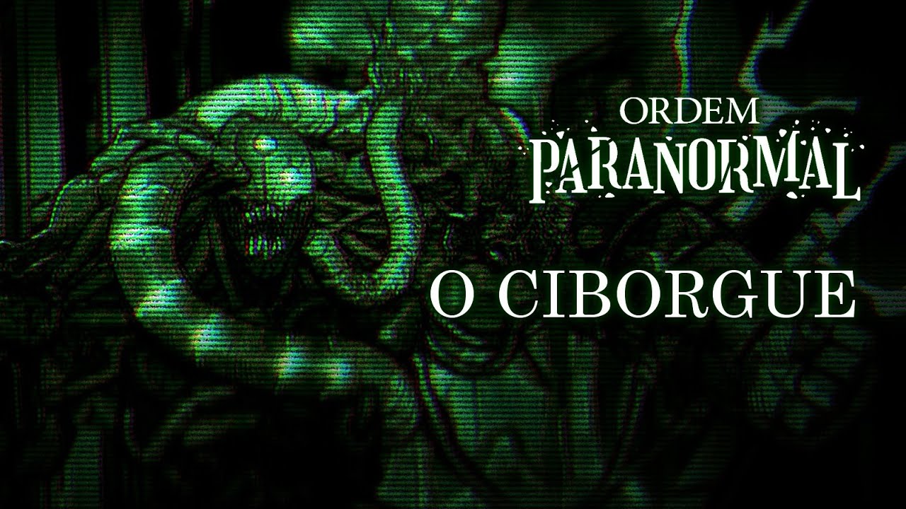 O Ciborgue - Ordem Paranormal: Bestiário