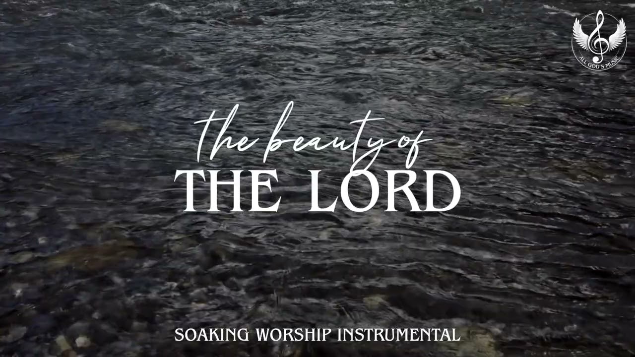 The Beauty Of The Lord - Soaking Worship Instrumental | Prayer and Devotional