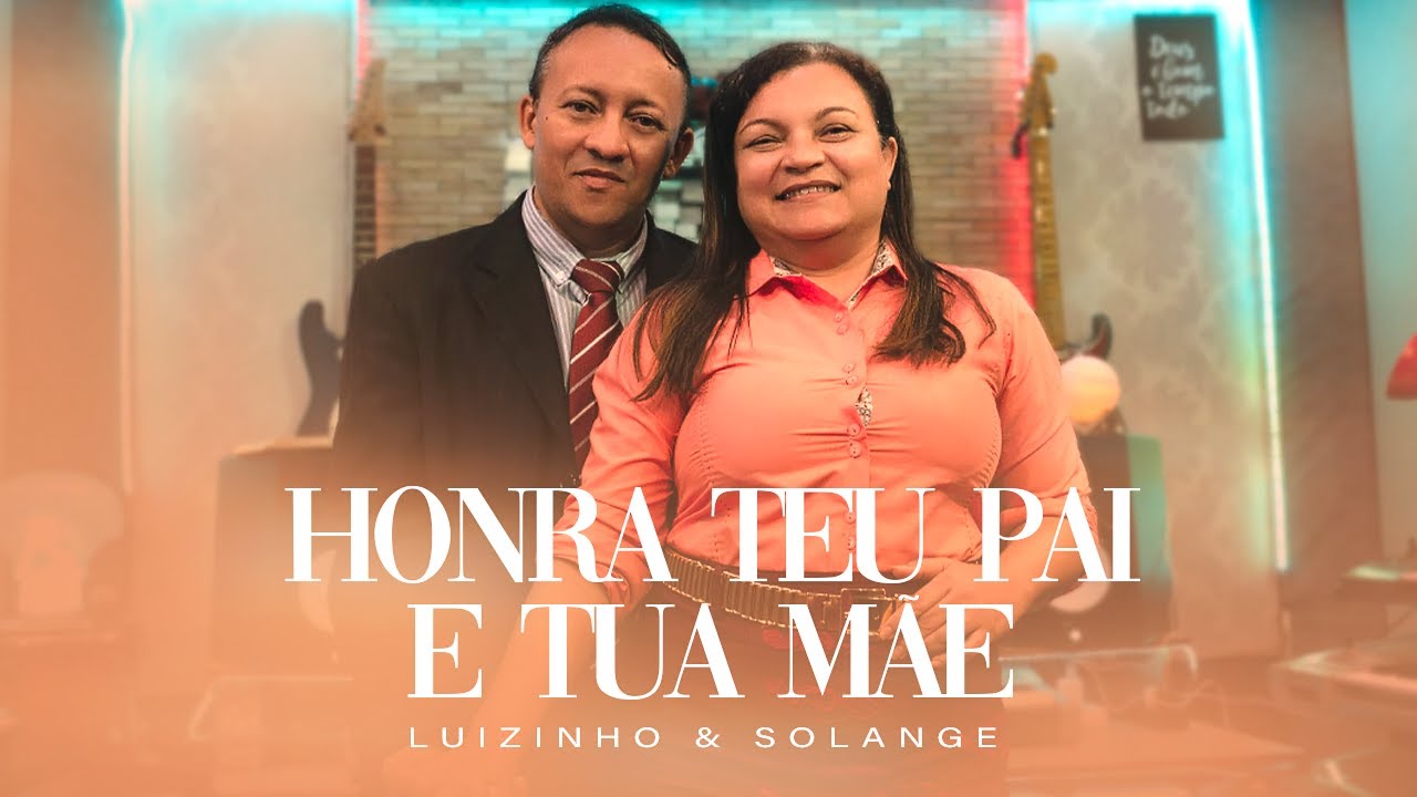 HONRA TEU PAI E TUA MÃE - LUIZINHO & SOLANGE (CLIPE OFICIAL)