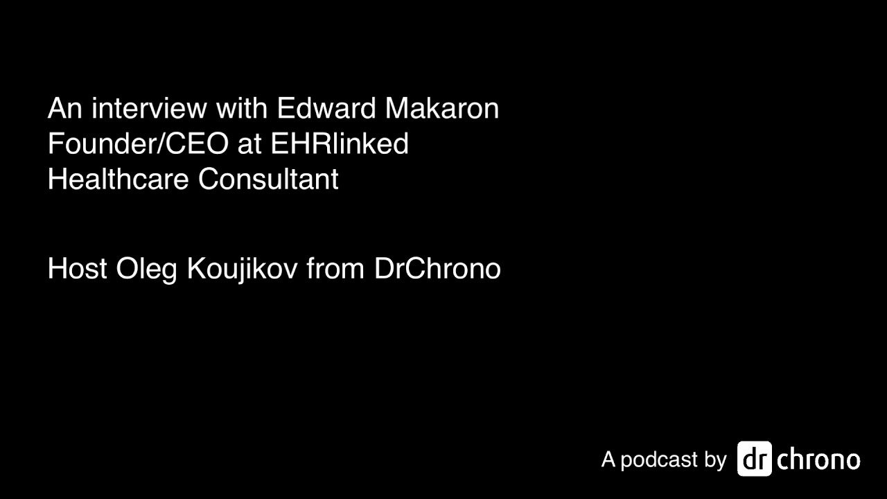 A talk with Edward Makaron Medical Practice Consultant