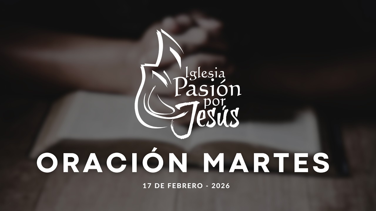 ORACIÓN MADRUGADORA | 17 DE FEBRERO 2026 | IGLESIA PASIÓN POR JESÚS