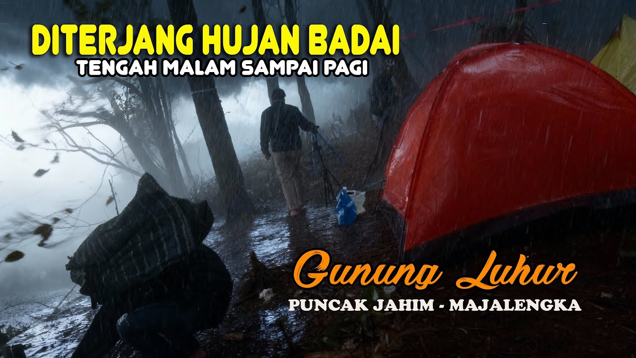 CAMPING HUJAN BADAI MALAM HARI SAMPAI PAGI Gunung Luhur Puncak Jahim Majalengka