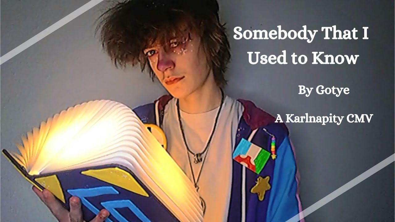 Somebody That I Used to Know || A Karlnapity CMV