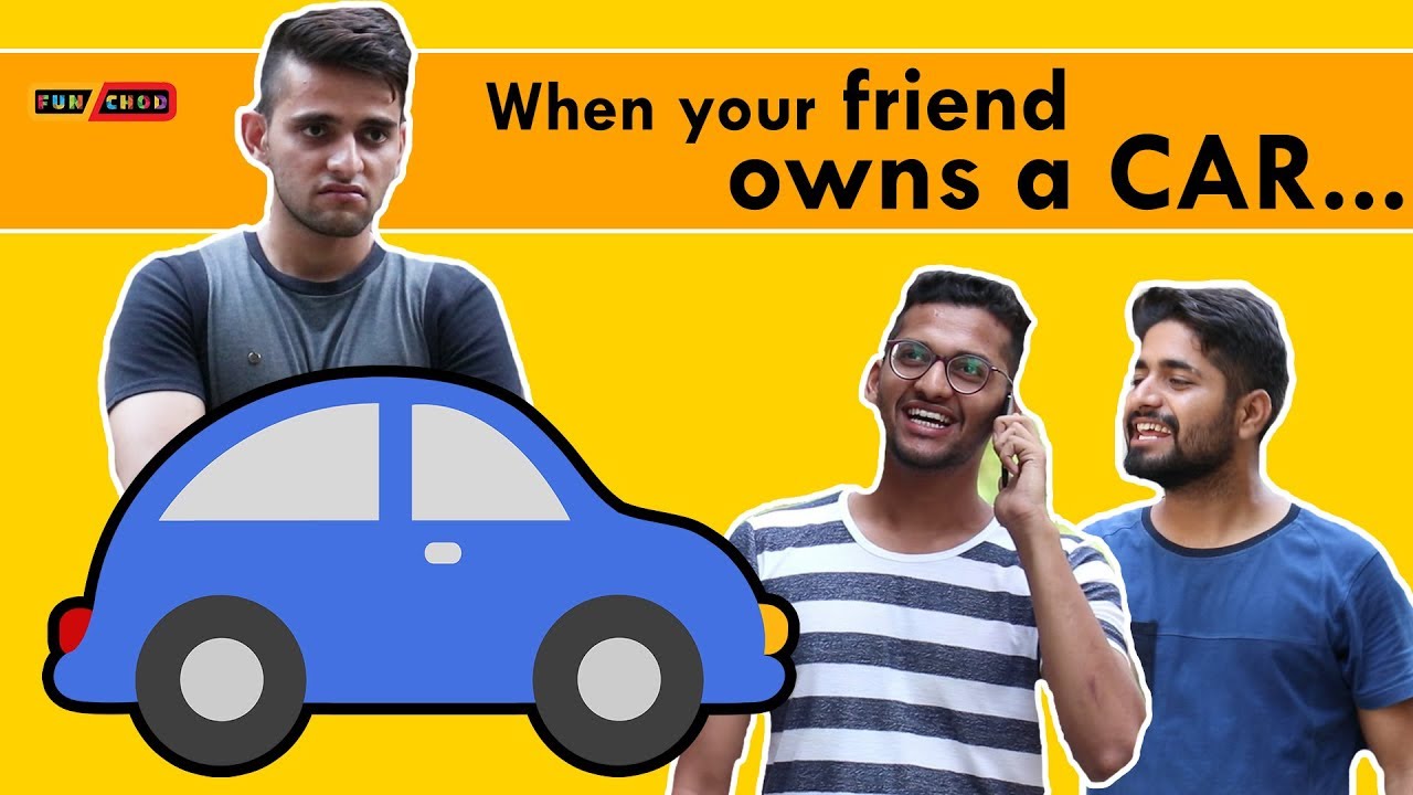 When your friend owns a CAR | Funchod Entertainment | Shyam Sharma | Dhruv Shah | Funcho | FC