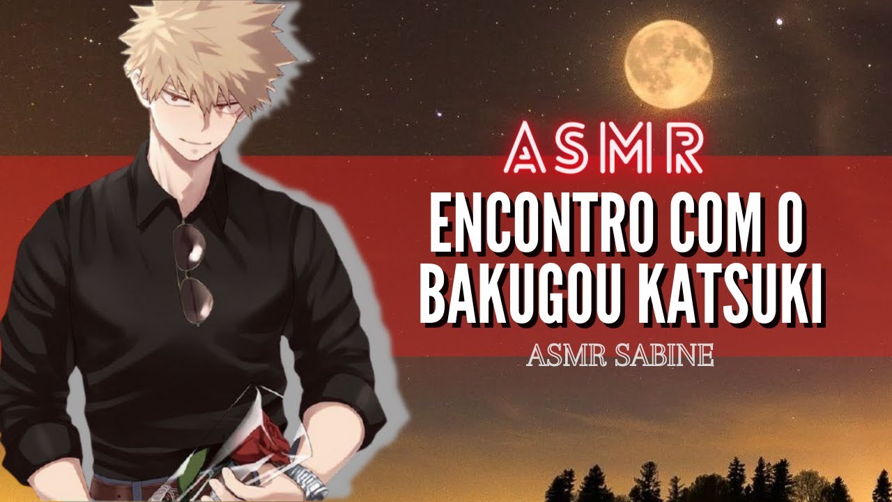 ASMR Encontro com Bakugou Katsuki| ASMR Roleplay| ASMR Bakugou Katsuki br