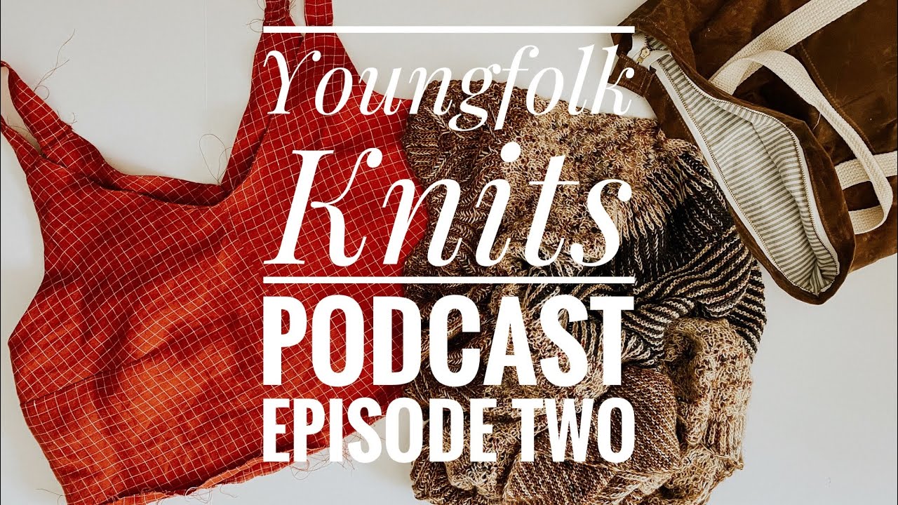 Youngfolk Knits  Knitting Podcast: No. 2
