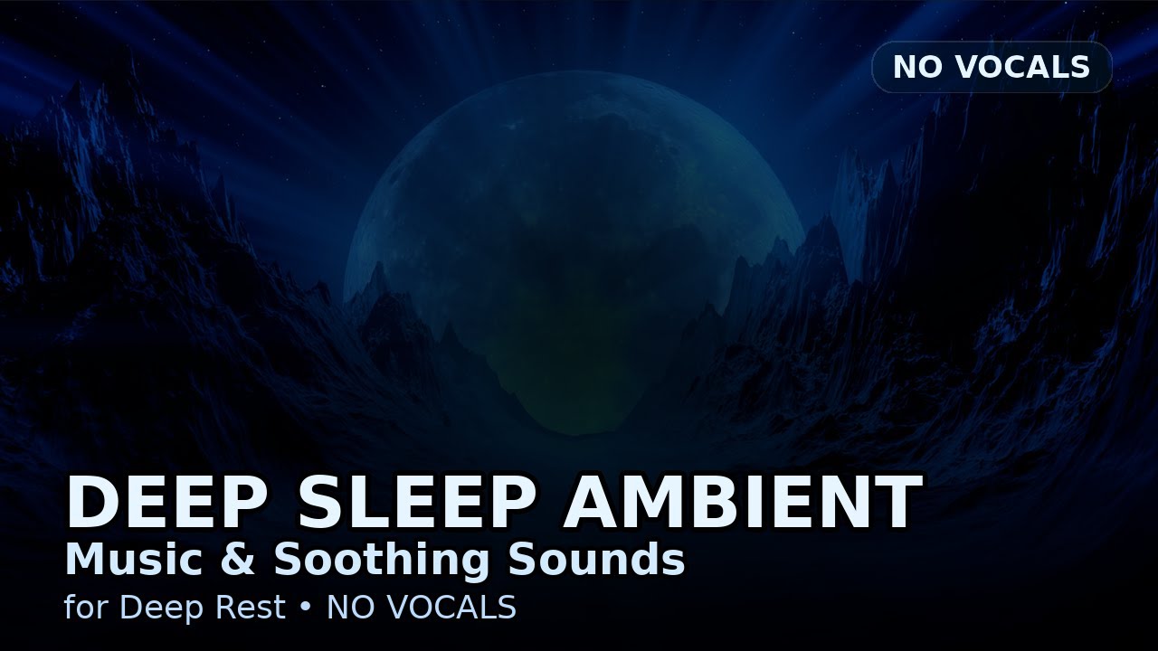 Deep Sleep Ambient — Music & Soothing Sounds for Deep Rest (No Vocals)
