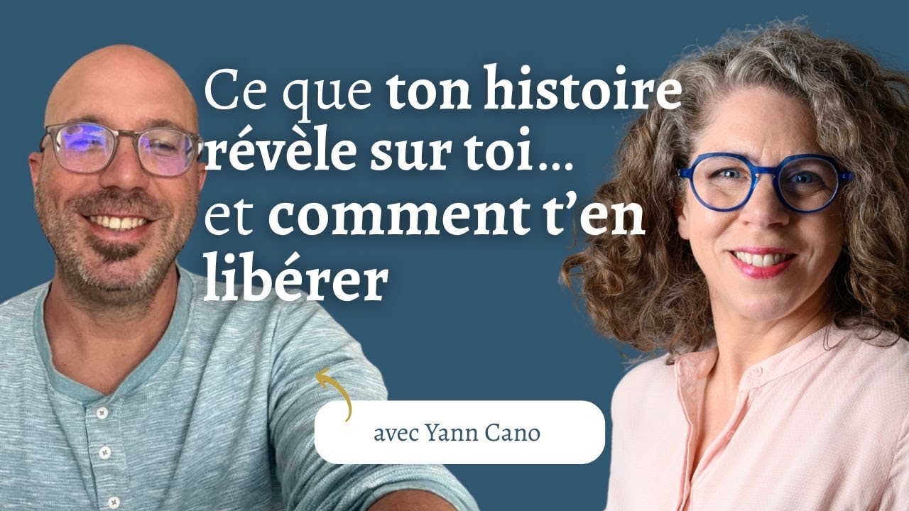 Ce que ton histoire révèle sur toi… et comment t’en libérer avec Yann Cano