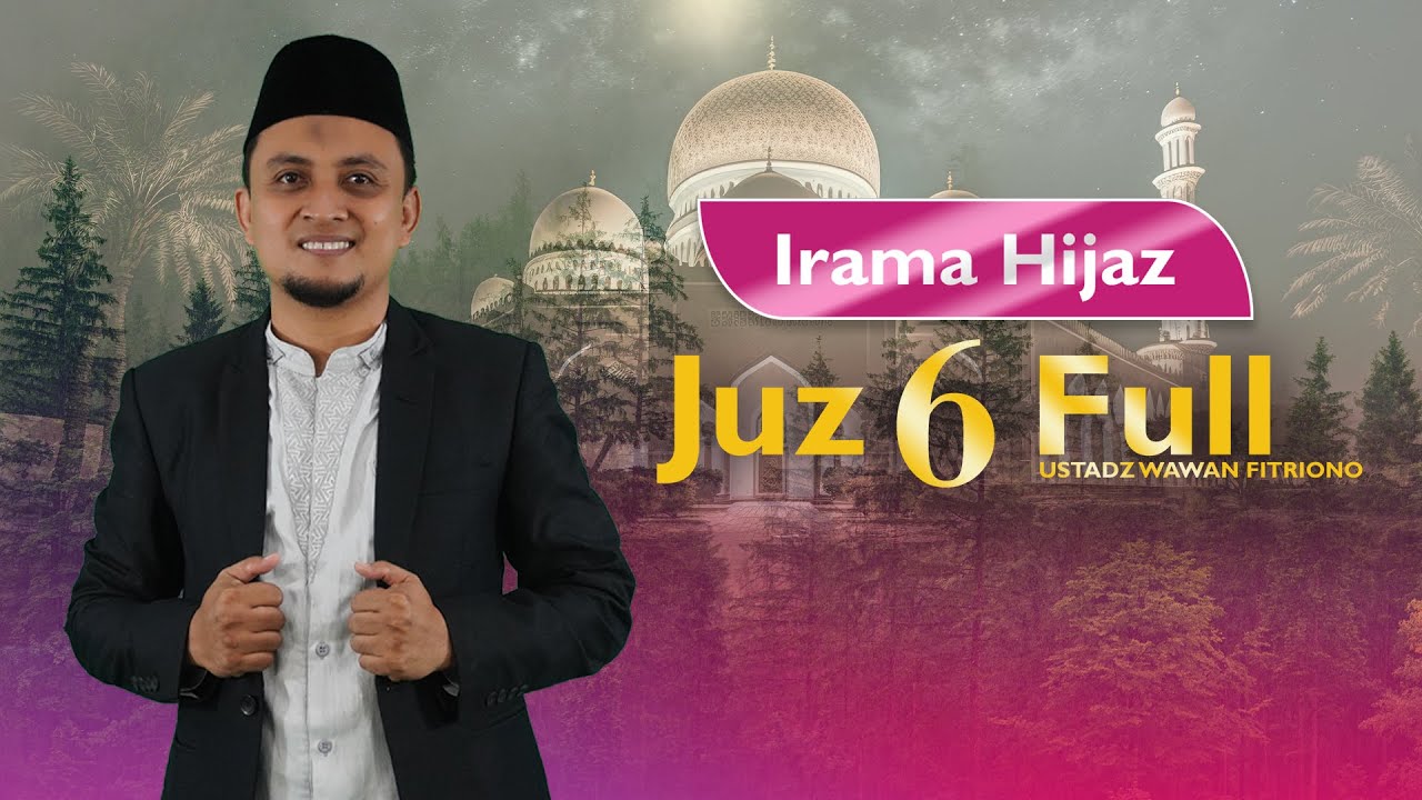 MUROTTAL JUZ 6 MERDU NADA HIJAZ USTADZ WAWAN FITRIONO SUARA EMAS YANG MERDU