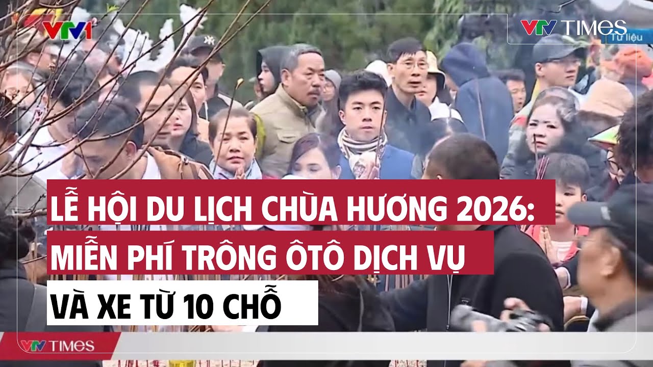 Lễ hội du lịch Chùa Hương 2026: Miễn phí trông ôtô dịch vụ và xe từ 10 chỗ | Cụm tin | VTV Times