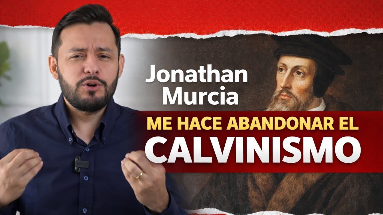 Jonathan Murcia me hace dejar el Calvinismo