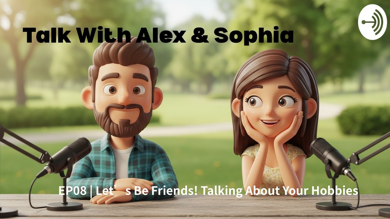 How to Make Friends in English: Hobbies & Interests (EP08) | Talk With Alex & Sophia